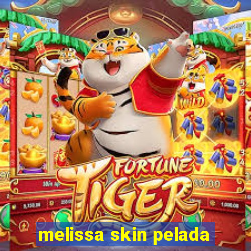 melissa skin pelada